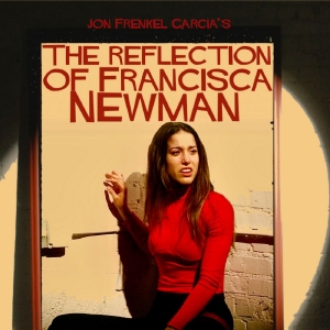 Jon Frenkel Garcia's THE REFLECTION OF FRANCISCA NEWMAN to Screen at The Burbank Inte Photo