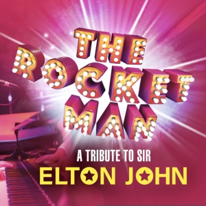 THE ROCKET MAN: A TRIBUTE TO ELTON JOHN to Have West End Premiere