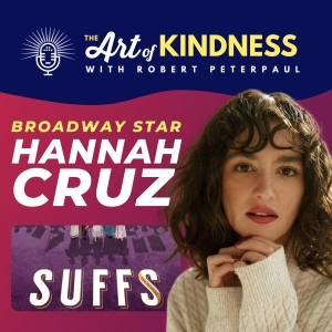 SUFFS Star Hannah Cruz Talks Road To Broadway on THE ART OF KINDNESS Podcast
