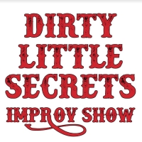 DIRTY LITTLE SECRETS Improv Show Returns With Your Secrets, Our Show Photo