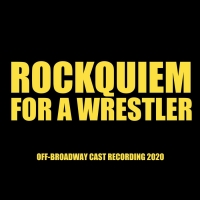 ROCKQUIEM FOR A WRESTLER Cast Recording Out Digitally Today Everywhere Photo