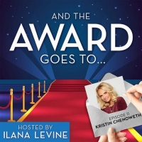 LISTEN: Kristin Chenoweth Joins AND THE AWARD GOES TO…HOSTED BY ILANA LEVINE