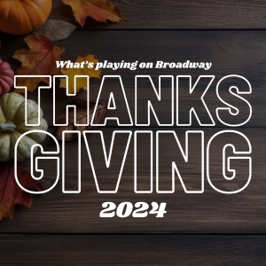 What's Playing on Broadway: Thanksgiving Week 2024 Photo