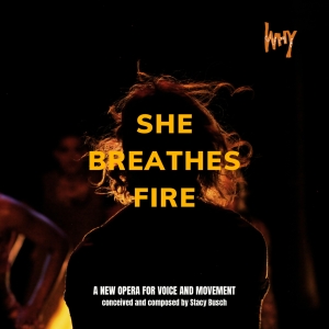 Experimental Opera SHE BREATHES FIRE to Have Workshop at HERE Arts Center Photo