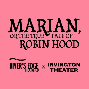 Irvington Theater & River's Edge Theatre Co. To Team Up For Adam Szymkowicz's MARIAN Photo