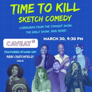 TIME TO KILL To Launch Sketch Comedy Residency At Caveat Photo