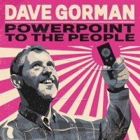 DAVE GORMAN: POWERPOINT TO THE PEOPLE Comes To Wolverhampton Grand Theatre Photo