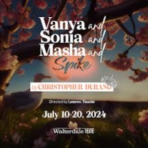 Review: VANYA AND SONIA AND MASHA AND SPIKE Concludes the Walterdale Theatre's 65th S