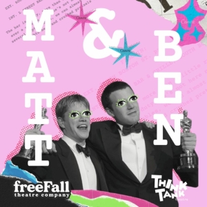 Previews: THINKTANK THEATRES MATT & BEN at FreeFall Theatre Photo