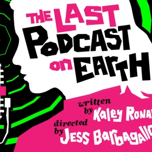 THE LAST PODCAST ON EARTH Comes to The Tank Theater Next Month Photo