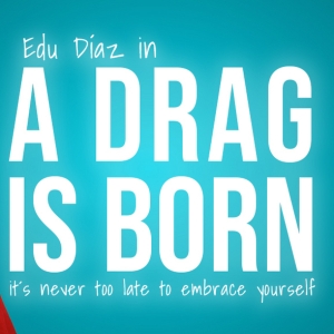Edu Díazs A DRAG IS BORN to be Presented as Part Of The 2024 Queerly Festival Photo