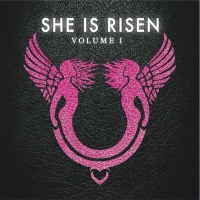 BWW Album Review: SHE IS RISEN: VOLUME ONE is a Must-Hear Artistic Communion Photo
