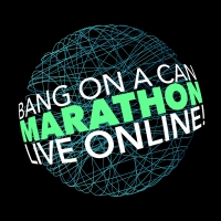 Bang on a Can Announces Third Bang on a Can Marathon Live Online Video