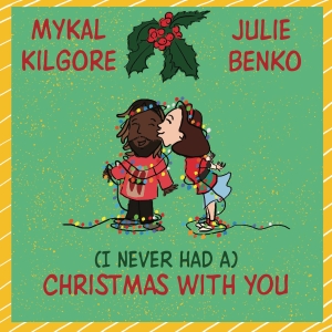 Music Review: Julie Benko & Mykal Kilgore Make Us Glad They're Having A Christmas With Each Other With (I NEVER HAD A) CHRISTMAS WITH YOU