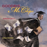 GOODBYE MR. CHIPS By Gordon Getty An Opera Reimagined For Film to Receive World Premi Photo