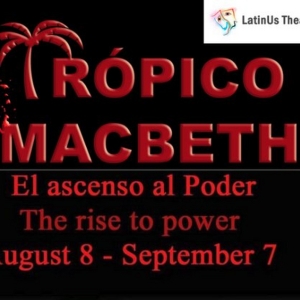 Special Offer: TROPICO MACBETH at LatinUs Theater Photo