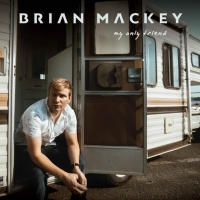 Brian Mackey Releases New Single 'My Only Friend' Video