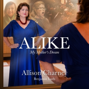 Allison Charney's ALIKE - MY MOTHER'S DREAM to be Released in August Interview