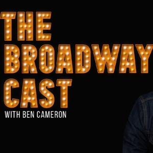 The Broadway Cast, Hosted by Ben Cameron, Is Coming to BroadwayWorld