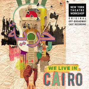 Interview: Preserving Protest and Legacy with WE LIVE IN CAIRO Cast Album Photo