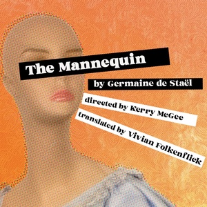 THE MANNEQUIN by Germaine de Sta&euml;l To Be Presented By We Happy Few in DC This Spring Photo