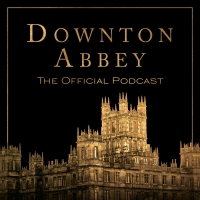Official DOWNTON ABBEY Podcast to Launch Ahead of New Film