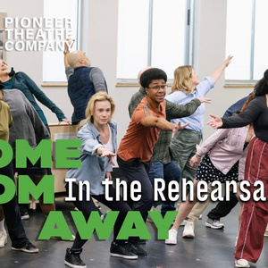 Video: Inside Rehearsals for COME FROM AWAY at Pioneer Theatre Company