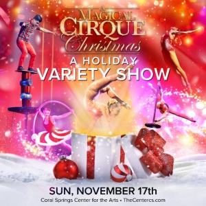 Coral Springs Center For The Arts To Present A MAGICAL CIRQUE CHRISTMAS
