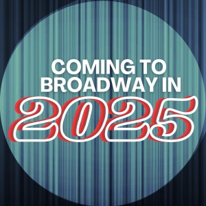Best Broadway Shows in 2025- What's Coming!
