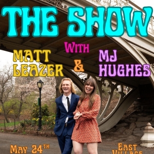 THE SHOW With Matt Leazer And MJ Hughes is Coming to East Village Basement Photo