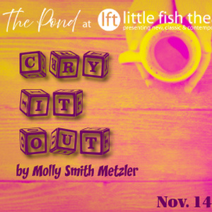 Little Fish Theatre to Present Molly Smith Metzler's CRY IT OUT Photo