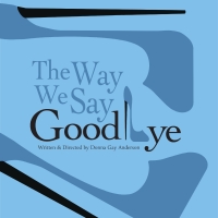 THE WAY WE SAY GOODBYE at Reimers Memorial Auditorium