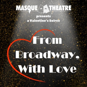 FROM BROADWAY, WITH LOVE - A VALENTINES SOIREE Comes to The Masque Photo