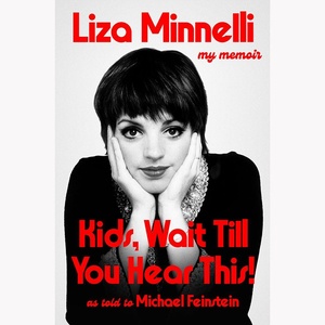 Book Review: KIDS, WAIT TILL YOU HEAR THIS! MY MEMOIR by Liza Minnelli, Michael Feins Photo