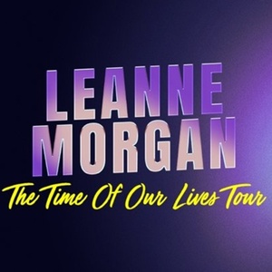 Leanne Morgan to Bring THE TIME OF OUR LIVES TOUR to The Fabulous Fox Theatre