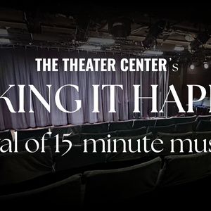 The Theater Center Will Host MAKING IT HAPPEN: 15 MINUTE MUSICALS Festival Photo