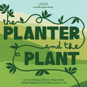 THE PLANTER AND THE PLANT to Open at Astoria Theater for Young Audiences