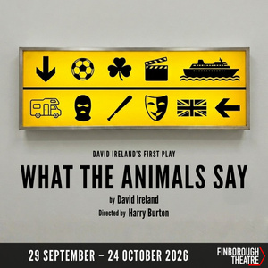 WHAT THE ANIMALS SAY, David Ireland's Debut Play, to Open at Finborough Theatre Photo