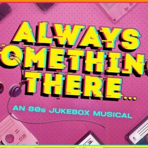 80s Jukebox Musical ALWAYS SOMETHING THERE... Is Now Available for Licensing Photo
