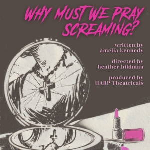 HARP Theatricals To Present Staged Reading Of WHY MUST WE PRAY SCREAMING? Photo