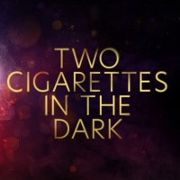 TWO CIGARETTES IN THE DARK Will Play Theatre Royal Brighton In April 2022; Casting An Photo