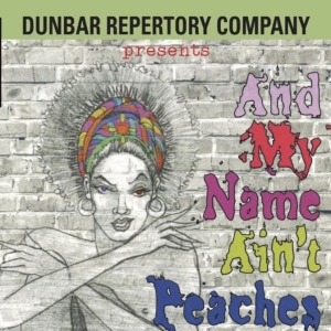 Dunbar Repertory Company at the Middletown Arts Center to Present AND MY NAME AINT PEACHES Photo