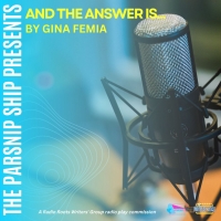 The Parsnip Ship to Present Radio Roots Writers Group Production AND THE ANSWER…
