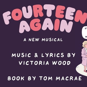 FOURTEEN AGAIN Extends Run Ahead Of World Premiere At The Victoria Wood Theatre