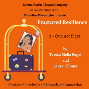 Shoreline Playwrights and Drama Works Theatre Will Present FRACTURED RESILIENCE Video