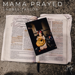 Laurel Taylor Releases Touching New Single 'Mama Prayed' In Honor Of Mother's Day Photo