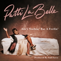 Patti LaBelle & Full Force 'Ain't Nuthin' But A Feelin'' EP Out Now Photo