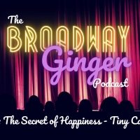 PODCAST: The Secret of Happiness is Tiny Casts on THE BROADWAY GINGER Episode 6