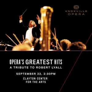 Knoxville Opera Will Perform 'Opera's Greatest Hits: A Tribute To Robert Lyall'…