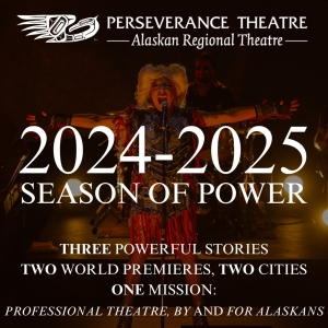 Perseverance Theatre Announces 2024/2025 Season In Juneau and Anchorage